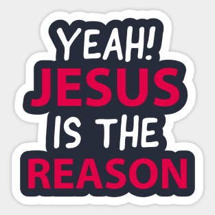 Yeah, Jesus Is The Reason Motivational Christian Faith Sticker